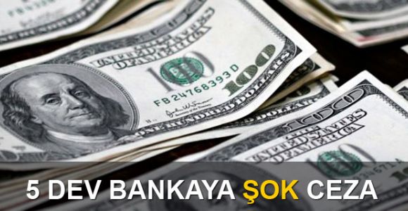 5 dev bankaya 5,7 milyar dolar ceza