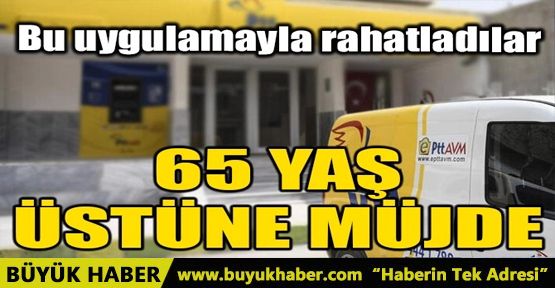 65 YAŞ ÜSTÜNE MÜJDE