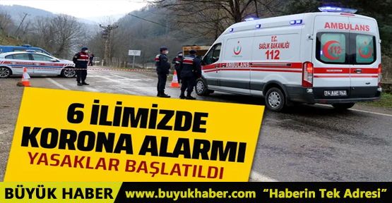 6 il alarm veriyor! Birçok yerleşim yeri karantinaya alındı