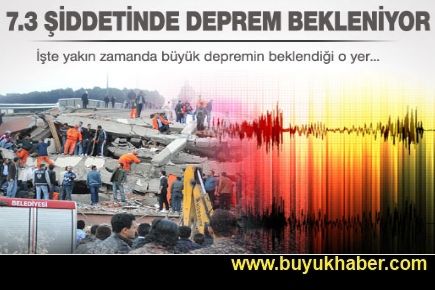 7.3 şiddetinde deprem bekleniyor!