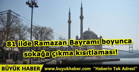 81 ilde Ramazan Bayramı boyunca sokağa çıkma kısıtlaması!