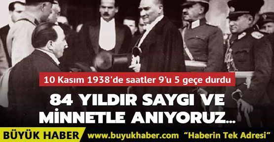 84 yıldır saygı ve minnetle anıyoruz