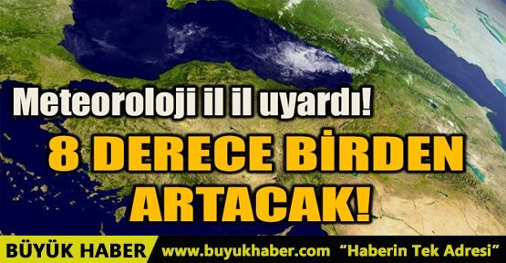 8 DERECE BİRDEN ARTACAK