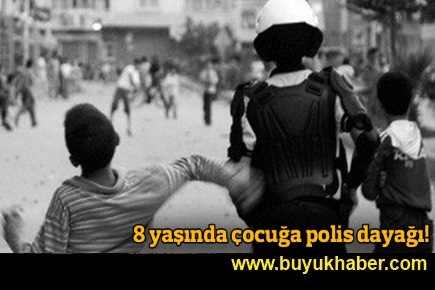 8 yaşında çocuğa polis dayağı