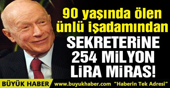 90 yaşında ölen işadamı, sekreterine 75 milyon euro miras bıraktı