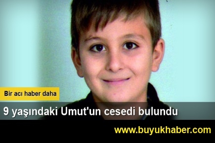 9 yaşındaki Umut'un cesedi bulundu