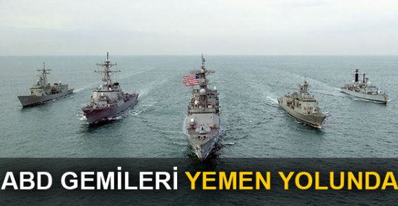 ABD savaş gemisi Yemen'e doğru yola çıktı!