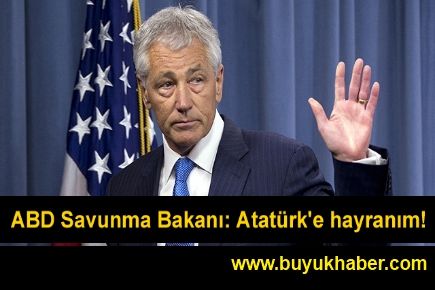 ABD Savunma Bakanı Hagel: Atatürk'e hayranım!
