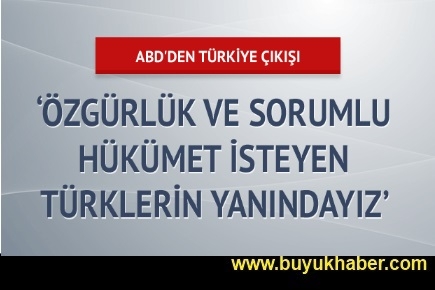 ABD Sorumlu hükümet isteyen Türklerin yanındayız