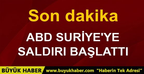 ABD, Suriye'ye saldırı başlattı