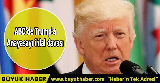 ABD'de Trump'a anayasayı ihlal davası