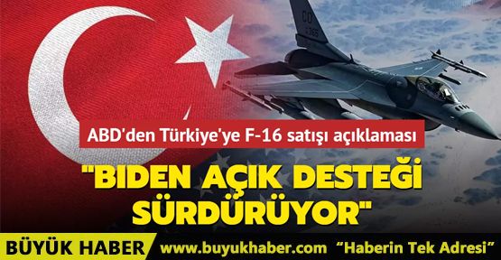 ABD'den Türkiye'ye F-16 satışı açıklaması