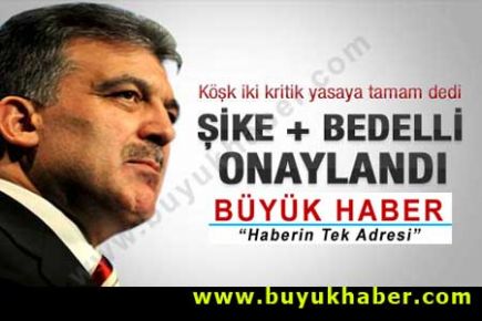 Abdullah Gül bedelli yasasını onayladı