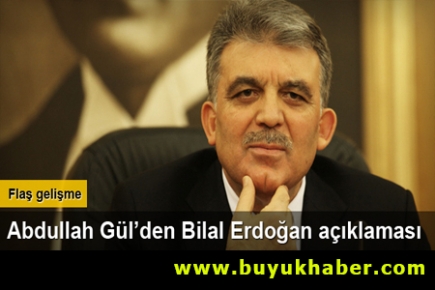 Abdullah Gül'den Bilal Erdoğan açıklaması