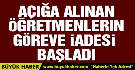 Açığa alınan öğretmenlerin göreve iadesi başladı