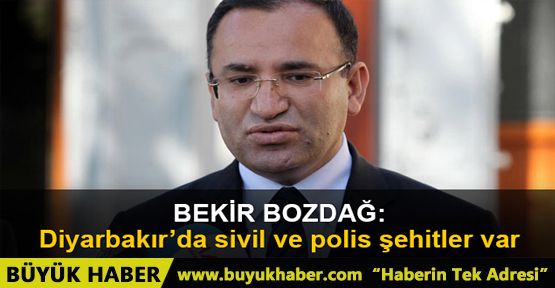 Adalet Bakanı Bekir Bozdağ: Diyarbakır'da polis ve sivil şehitler var