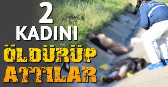 Adana'da yol kenarında silahla vurulmuş 2 kadın cesedi bulundu