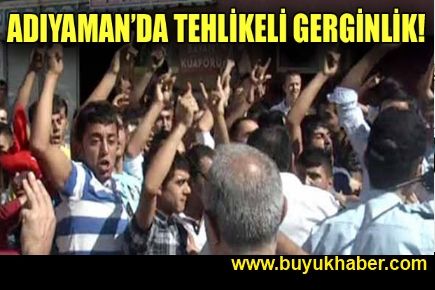 Adıyaman'da gergin saatler!