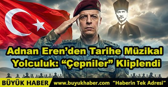 Adnan Eren’den Tarihe Müzikal Yolculuk: “Çepniler” Kliplendi