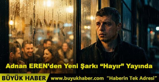 Adnan EREN’den Yeni Şarkı “Hayır” Yayında