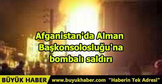 Afganistan'da Alman Başkonsolosluğu'na bombalı saldırı