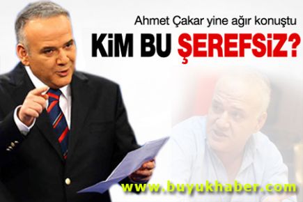 Ahmet Çakar: Kim bu şerefsiz?