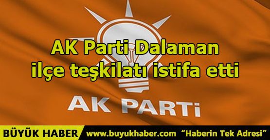AK Parti Dalaman ilçe teşkilatı istifa etti