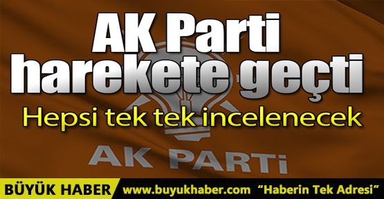 AK Parti harekete geçti! Hepsi tek tek incelenecek