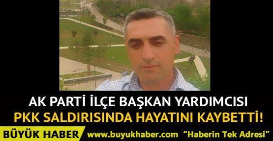  AK Parti İlçe Başkan Yardımcısı terör saldırısında hayatını kaybetti