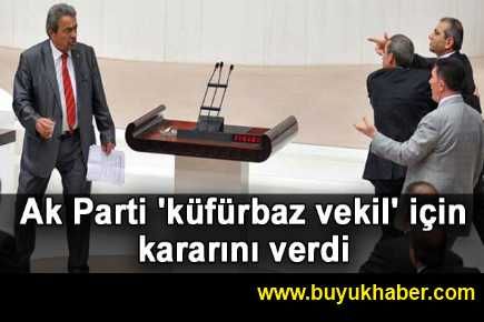 Ak Parti 'küfürcü vekil' için kararını verdi