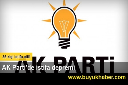 Ak Parti'de 55 istifa