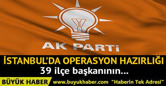 AK Parti'den İstanbul teşkilatında operasyon hazırlığı iddiası
