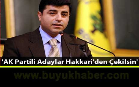 'AK Partili Adaylar Hakkari'den Çekilsin'
