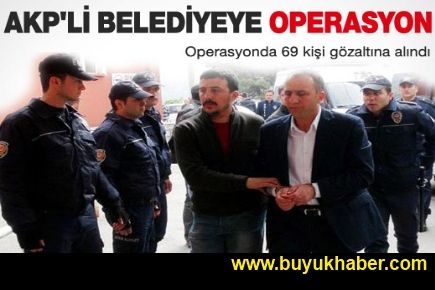 AK Partili belediyeye operasyon: 69 gözaltı