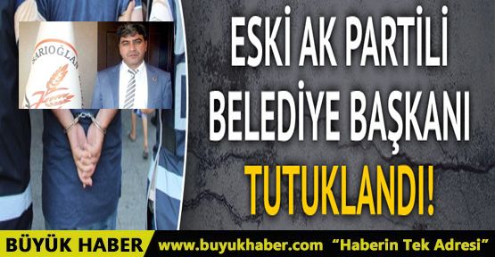 AK Partili eski Belediye Başkanı tutuklandı
