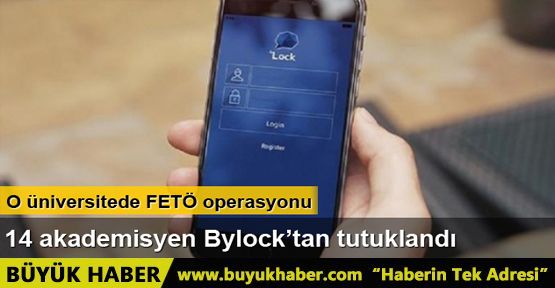 Akademisyenlere ByLock soruşturması: 14 öğretim görevlisi tutuklandı