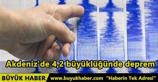 Akdeniz'de 4,2 büyüklüğünde deprem