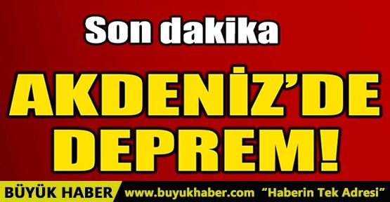 AKDENİZ'DE DEPREM