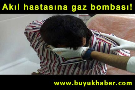 Akıl hastasına gaz bombası!