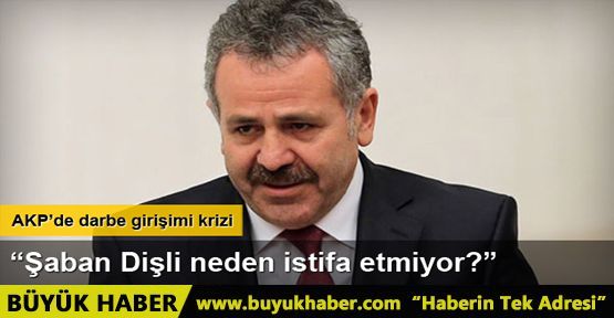 AKP’de Şaban Dişli krizi tırmanıyor: Neden istifa etmiyor?