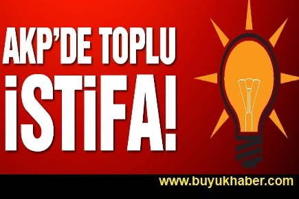 AKP’de toplu istifa