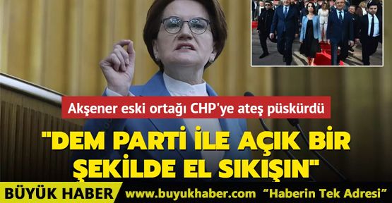 Akşener eski ortağı CHP'ye ateş püskürdü