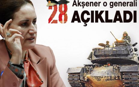 Akşener o generali açıkladı!