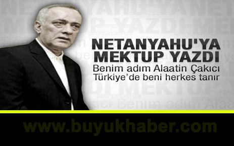 Alattin Çakıcı'dan Netanyahu'ya mektup