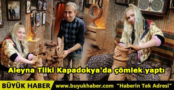 Aleyna Tilki Kapadokya'da çömlek yaptı