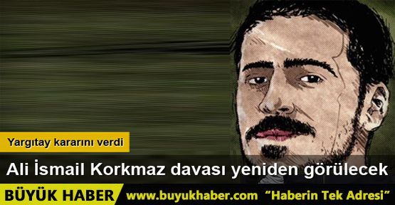 Ali İsmail Korkmaz davası yeniden görülecek