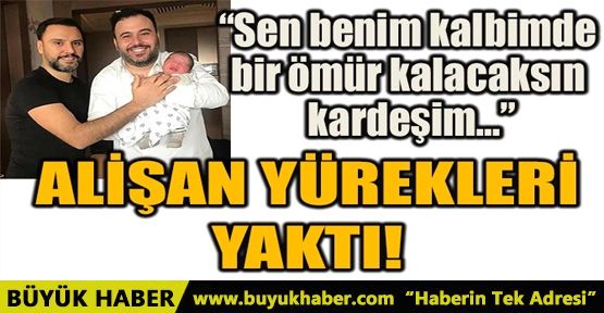 ALİŞAN YÜREKLERİ YAKTI!