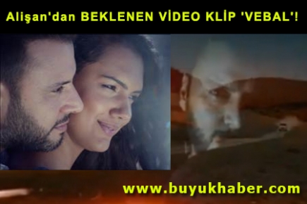 Alişan'dan BEKLENEN VİDEO KLİP 'VEBAL'! 