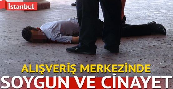 Alışveriş merkezinde soygun ve cinayet