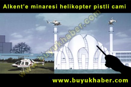 Alkent’e minaresi helikopter pistli cami 